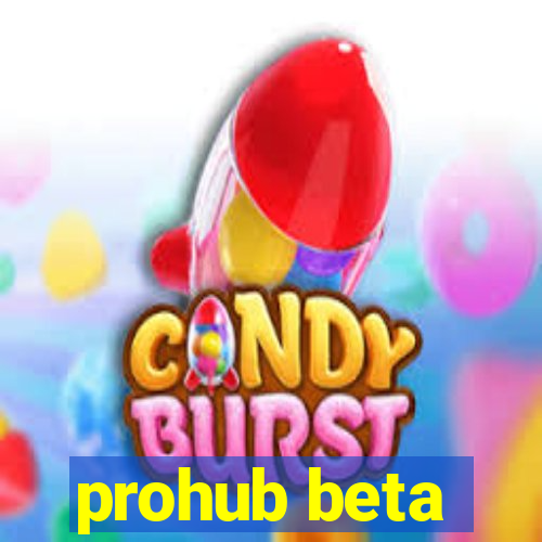 prohub beta